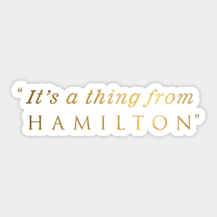 It's a thing from Hamilton Sticker